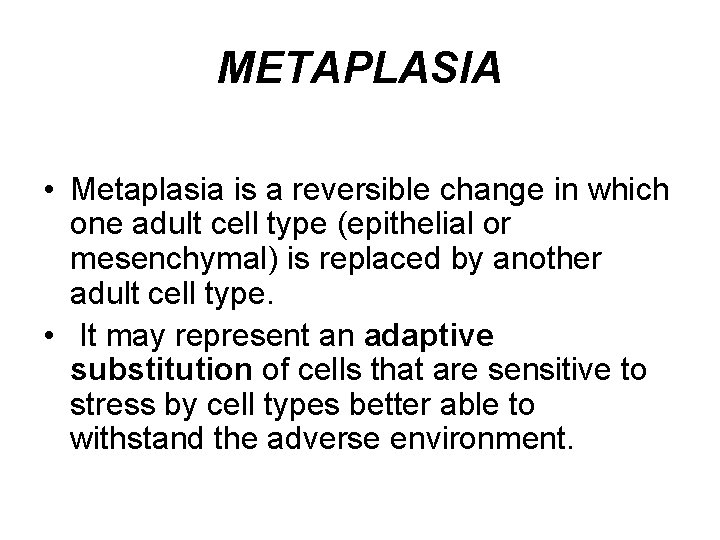 METAPLASIA • Metaplasia is a reversible change in which one adult cell type (epithelial