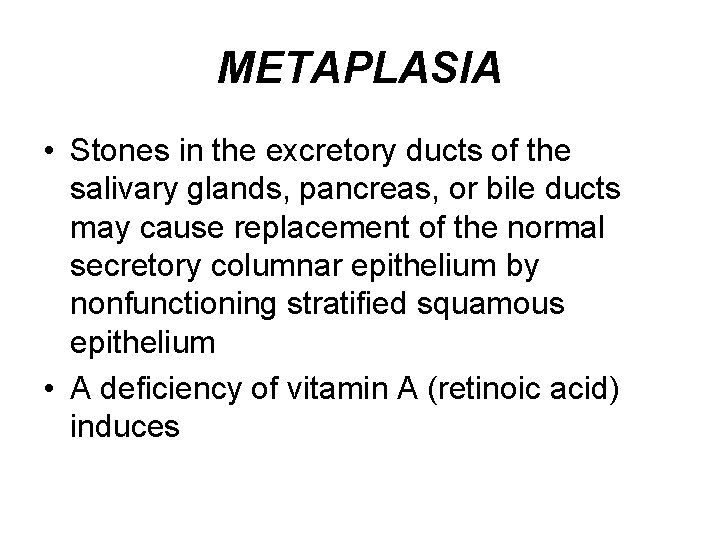 METAPLASIA • Stones in the excretory ducts of the salivary glands, pancreas, or bile