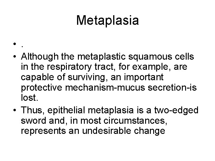 Metaplasia • . • Although the metaplastic squamous cells in the respiratory tract, for