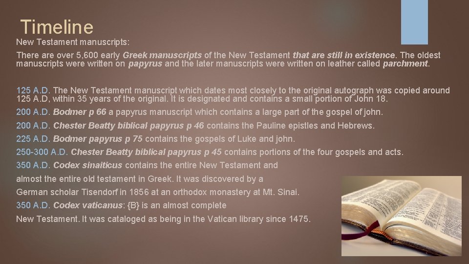 Timeline New Testament manuscripts: There are over 5, 600 early Greek manuscripts of the