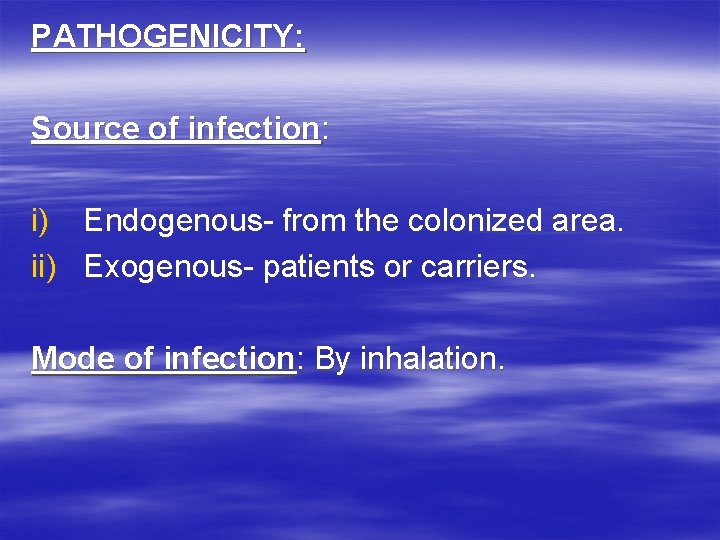 PATHOGENICITY: Source of infection: i) Endogenous- from the colonized area. ii) Exogenous- patients or PATHOGENICITY: Source of infection: i) Endogenous- from the colonized area. ii) Exogenous- patients or