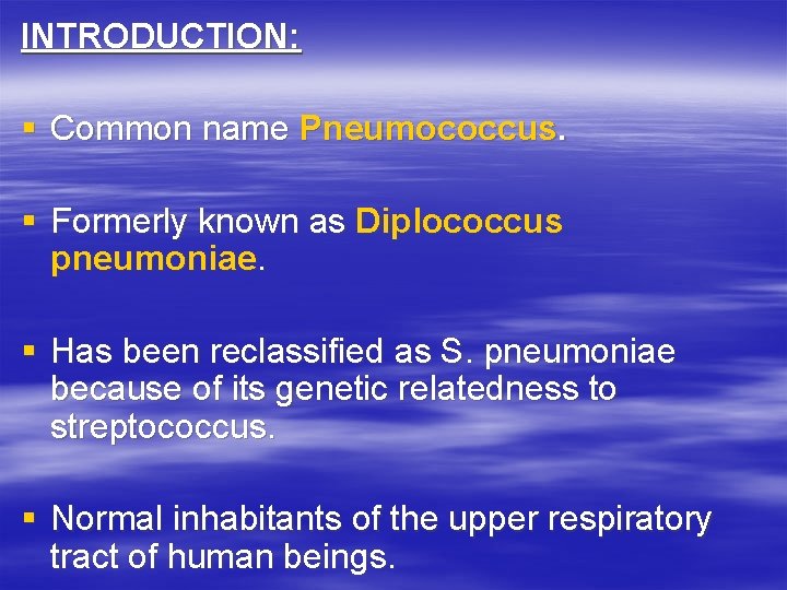 INTRODUCTION: § Common name Pneumococcus. § Formerly known as Diplococcus pneumoniae. § Has been INTRODUCTION: § Common name Pneumococcus. § Formerly known as Diplococcus pneumoniae. § Has been