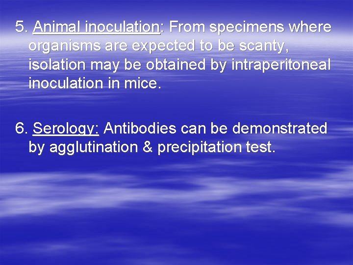 5. Animal inoculation: From specimens where organisms are expected to be scanty, isolation may 5. Animal inoculation: From specimens where organisms are expected to be scanty, isolation may