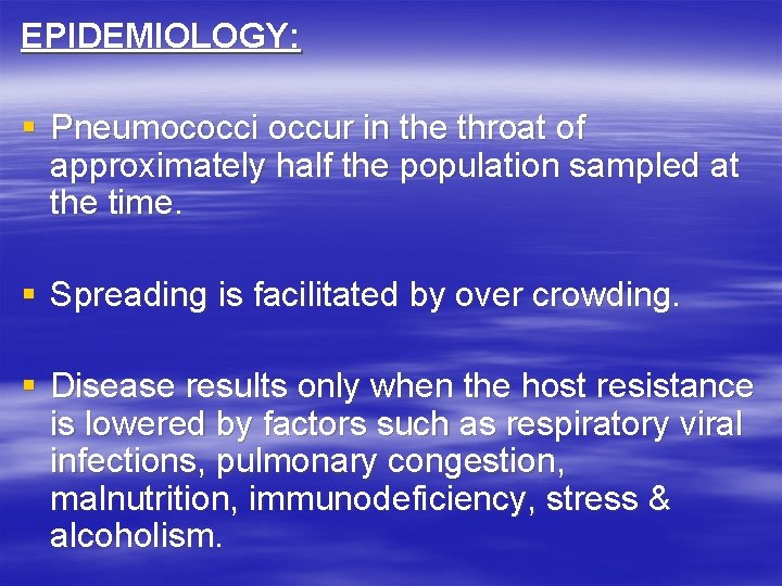 EPIDEMIOLOGY: § Pneumococci occur in the throat of approximately half the population sampled at EPIDEMIOLOGY: § Pneumococci occur in the throat of approximately half the population sampled at