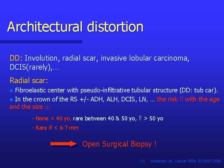 Architectural distortion DD: Involution, radial scar, invasive lobular carcinoma, DCIS(rarely), … Radial scar: n