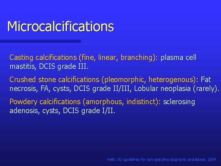 Microcalcifications Casting calcifications (fine, linear, branching): plasma cell mastitis, DCIS grade III. Crushed stone