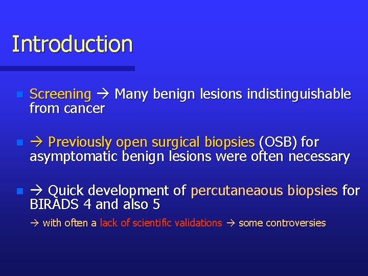 Introduction n Screening Many benign lesions indistinguishable from cancer n Previously open surgical biopsies