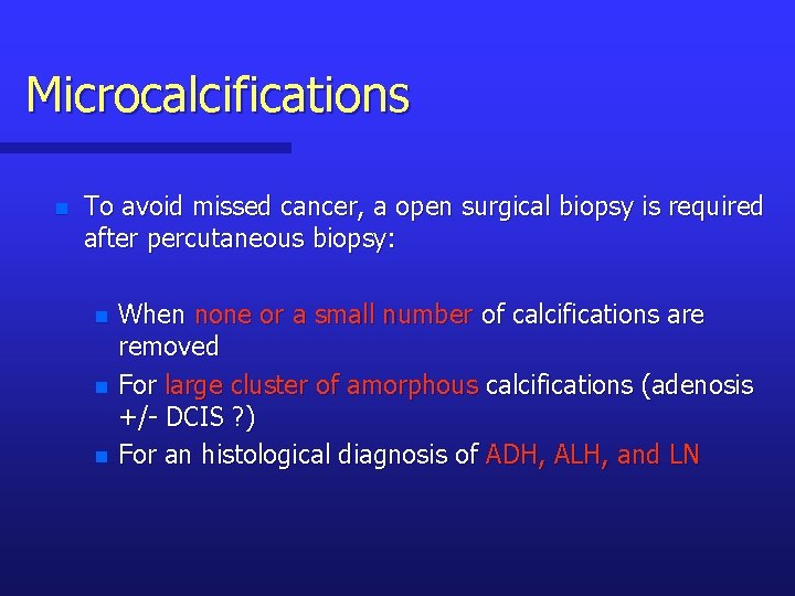 Microcalcifications n To avoid missed cancer, a open surgical biopsy is required after percutaneous