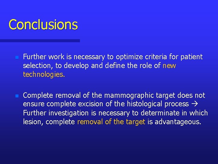 Conclusions n Further work is necessary to optimize criteria for patient selection, to develop