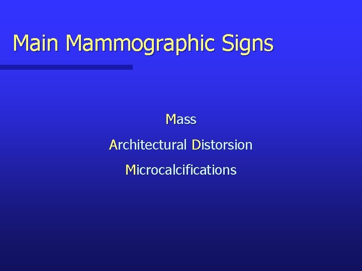 Main Mammographic Signs Mass Architectural Distorsion Microcalcifications 