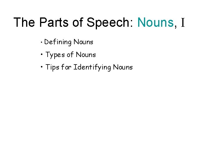 The Parts of Speech: Nouns, I • Defining Nouns • Types of Nouns •