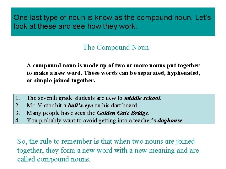 One last type of noun is know as the compound noun. Let’s look at