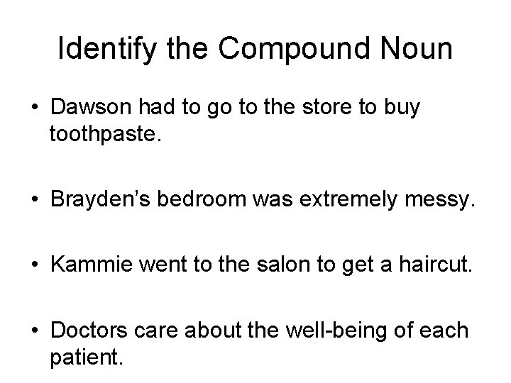 Identify the Compound Noun • Dawson had to go to the store to buy