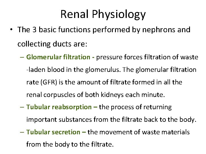 Renal Physiology • The 3 basic functions performed by nephrons and collecting ducts are: