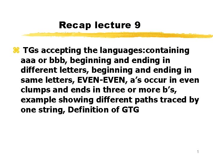 Recap lecture 9 z TGs accepting the languages: containing aaa or bbb, beginning and