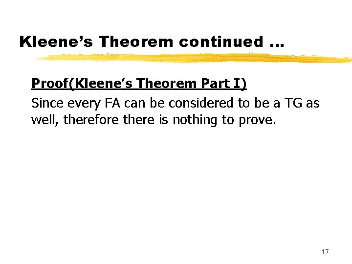 Kleene’s Theorem continued … Proof(Kleene’s Theorem Part I) Since every FA can be considered