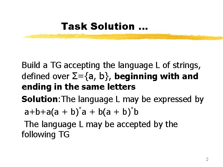 Task Solution … Build a TG accepting the language L of strings, defined over