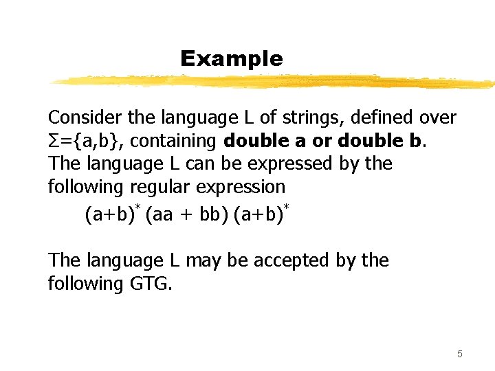 Example Consider the language L of strings, defined over Σ={a, b}, containing double a