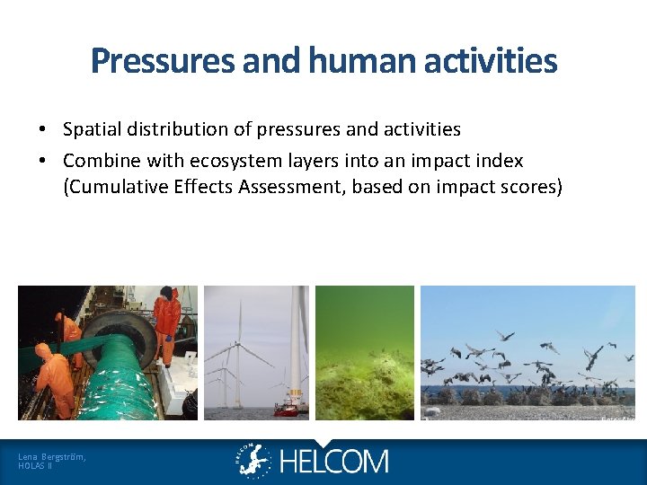 Pressures and human activities • Spatial distribution of pressures and activities • Combine with Pressures and human activities • Spatial distribution of pressures and activities • Combine with