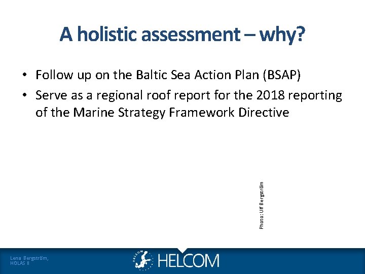 A holistic assessment – why? Photo: Ulf Bergström • Follow up on the Baltic A holistic assessment – why? Photo: Ulf Bergström • Follow up on the Baltic