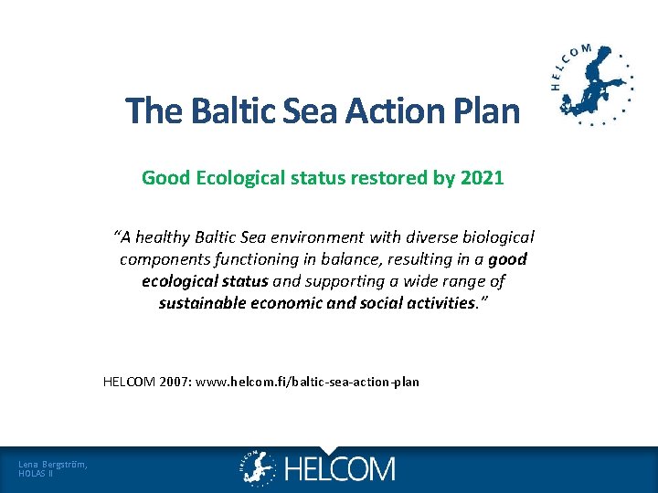 The Baltic Sea Action Plan Good Ecological status restored by 2021 “A healthy Baltic The Baltic Sea Action Plan Good Ecological status restored by 2021 “A healthy Baltic