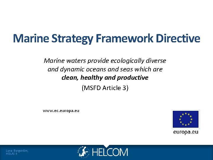 Marine Strategy Framework Directive Marine waters provide ecologically diverse and dynamic oceans and seas Marine Strategy Framework Directive Marine waters provide ecologically diverse and dynamic oceans and seas