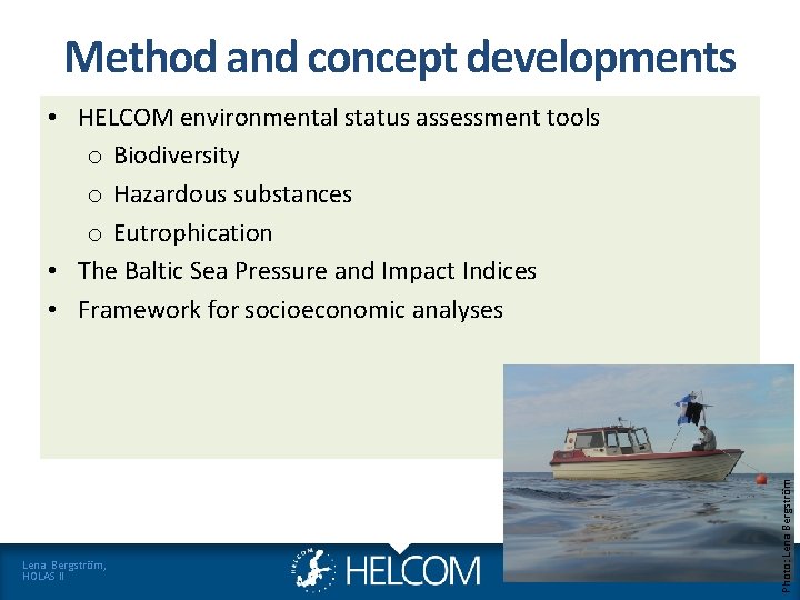 Method and concept developments Lena Bergström, HOLAS II Photo: Lena Bergström • HELCOM environmental Method and concept developments Lena Bergström, HOLAS II Photo: Lena Bergström • HELCOM environmental