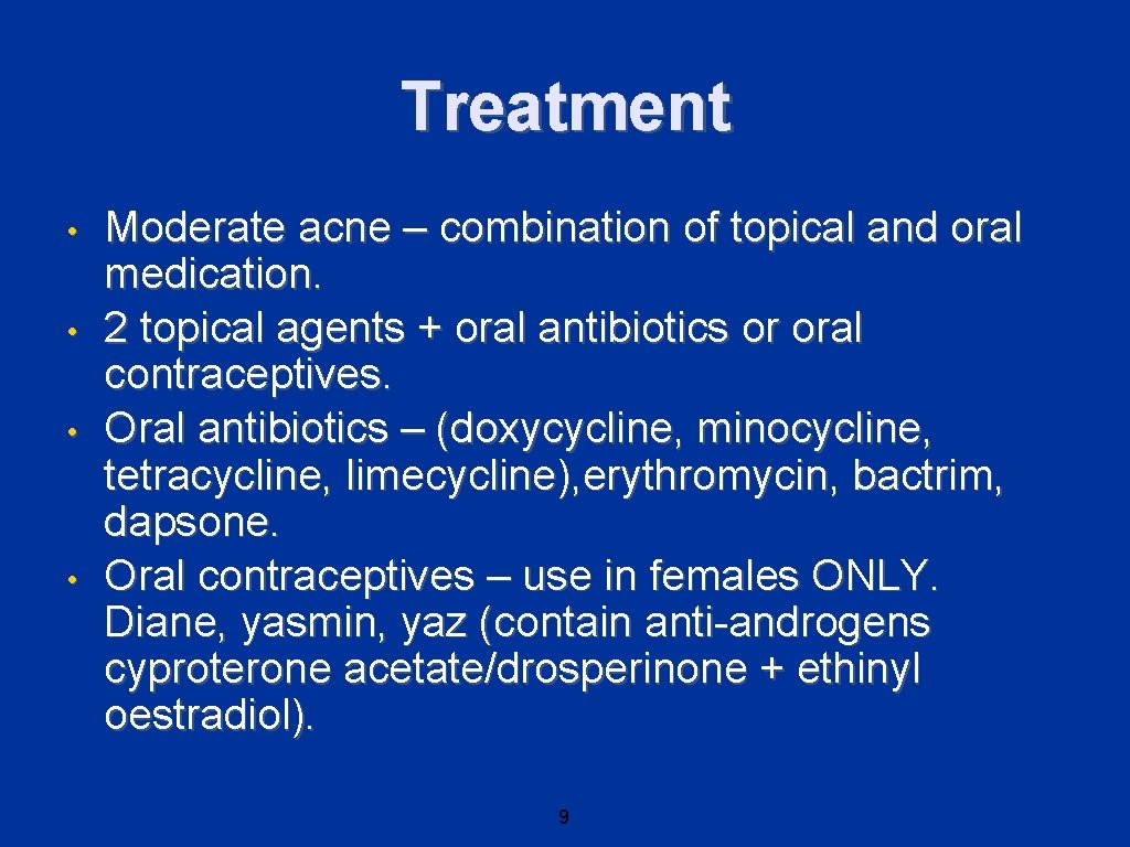 Treatment • • Moderate acne – combination of topical and oral medication. 2 topical