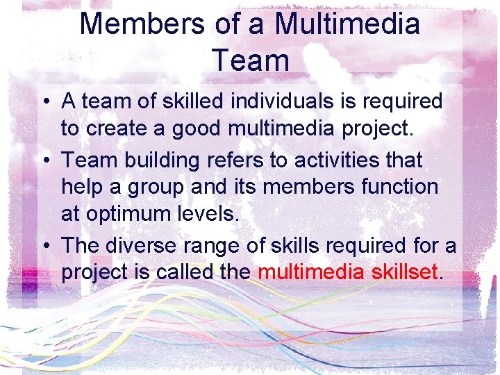 Members of a Multimedia Team • A team of skilled individuals is required to