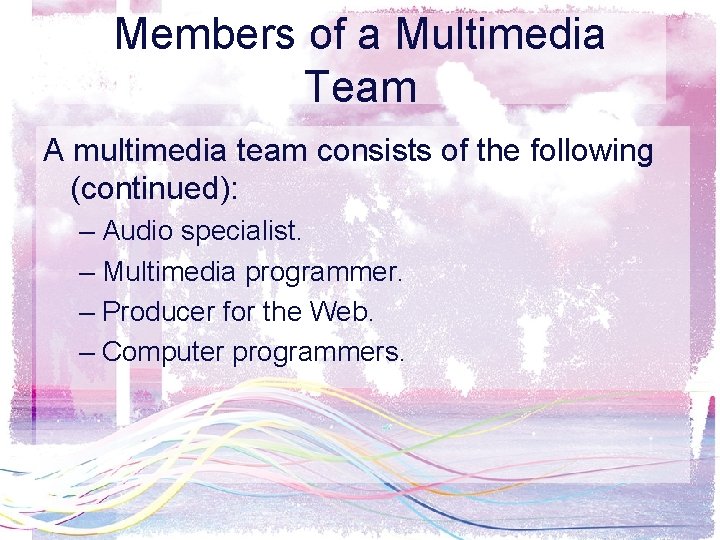 Members of a Multimedia Team A multimedia team consists of the following (continued): –