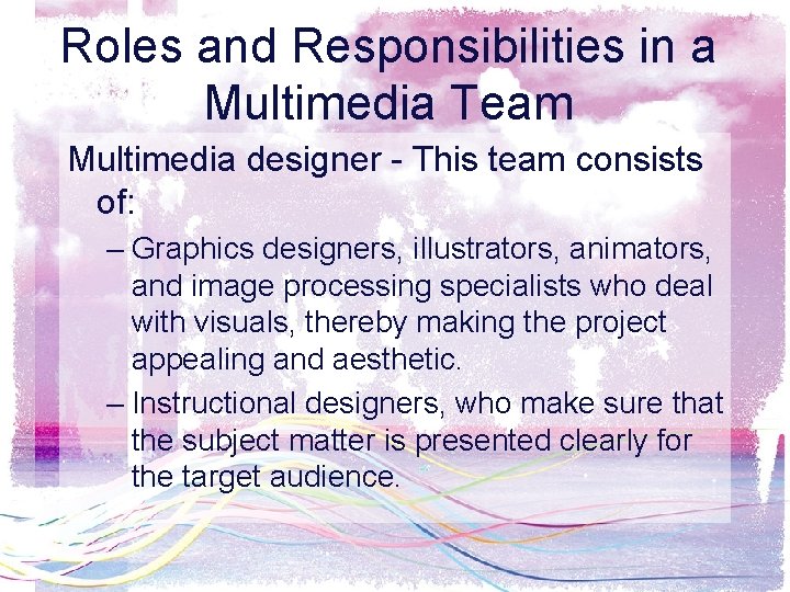 Roles and Responsibilities in a Multimedia Team Multimedia designer - This team consists of: