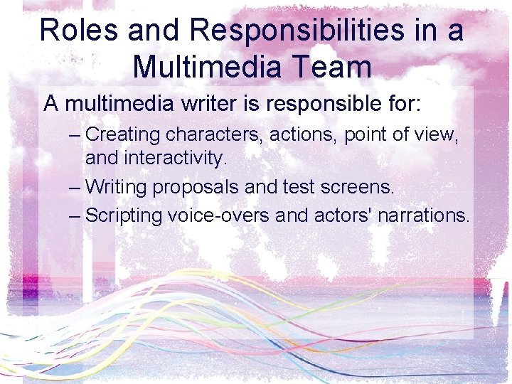 Roles and Responsibilities in a Multimedia Team A multimedia writer is responsible for: –