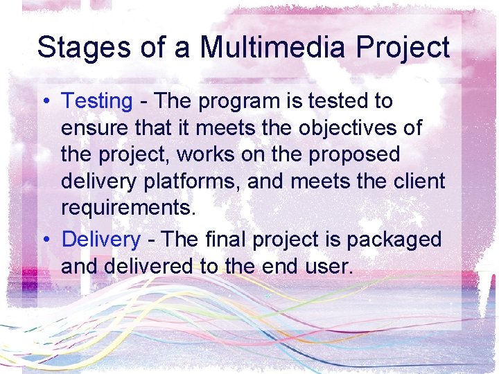 Stages of a Multimedia Project • Testing - The program is tested to ensure