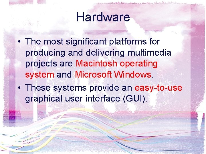 Hardware • The most significant platforms for producing and delivering multimedia projects are Macintosh