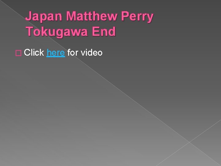 Japan Matthew Perry Tokugawa End � Click here for video 