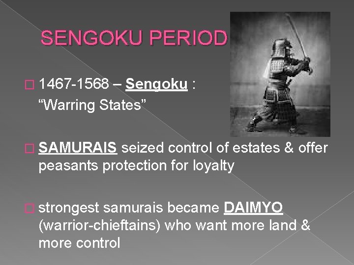 SENGOKU PERIOD � 1467 -1568 – Sengoku : “Warring States” � SAMURAIS seized control