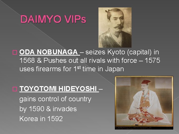 DAIMYO VIPs � ODA NOBUNAGA – seizes Kyoto (capital) in 1568 & Pushes out