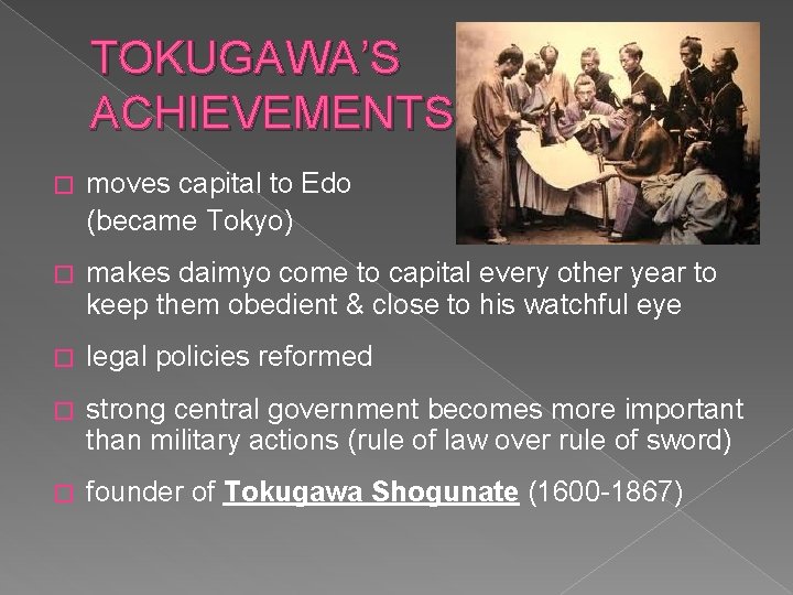 TOKUGAWA’S ACHIEVEMENTS � moves capital to Edo (became Tokyo) � makes daimyo come to