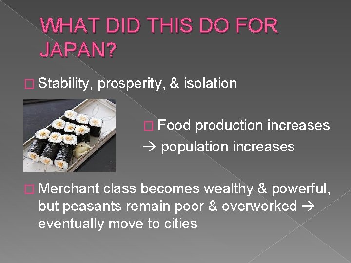 WHAT DID THIS DO FOR JAPAN? � Stability, prosperity, & isolation � Food production