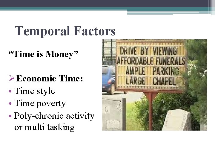 Temporal Factors “Time is Money” ØEconomic Time: • Time style • Time poverty •