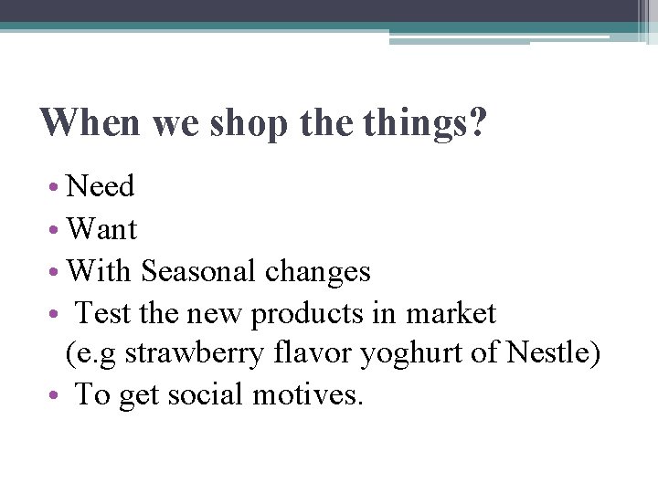 When we shop the things? • Need • Want • With Seasonal changes •
