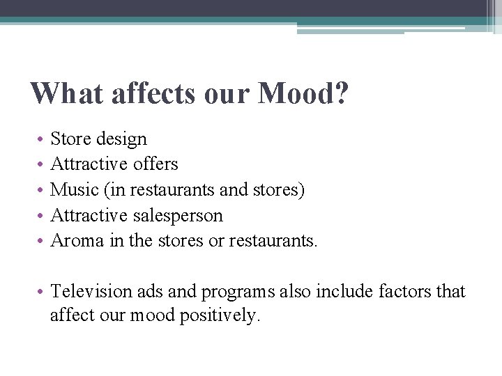 What affects our Mood? • • • Store design Attractive offers Music (in restaurants