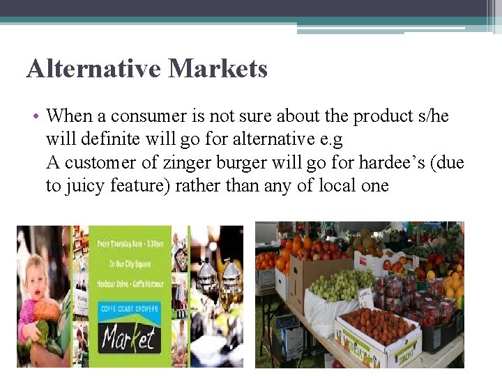 Alternative Markets • When a consumer is not sure about the product s/he will