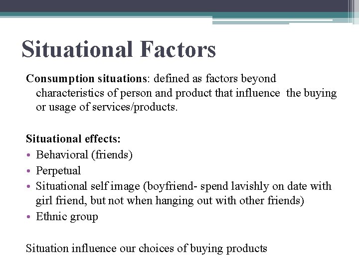 Situational Factors Consumption situations: defined as factors beyond characteristics of person and product that