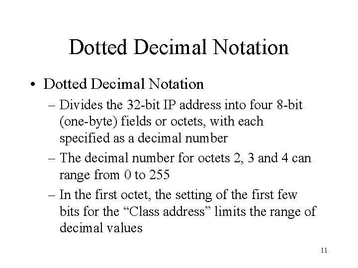Dotted Decimal Notation • Dotted Decimal Notation – Divides the 32 -bit IP address