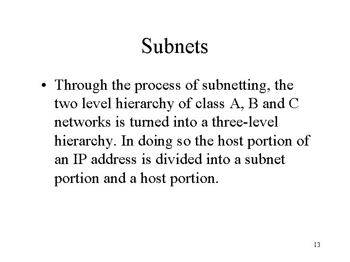 Subnets • Through the process of subnetting, the two level hierarchy of class A,