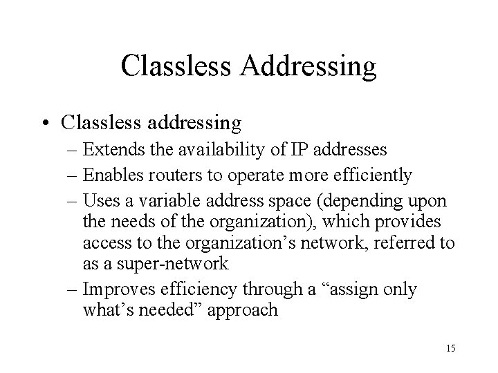 Classless Addressing • Classless addressing – Extends the availability of IP addresses – Enables