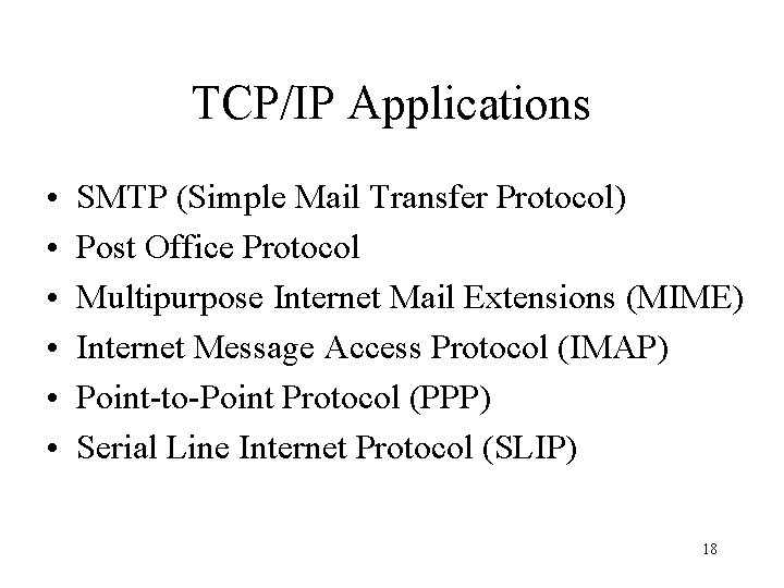 TCP/IP Applications • • • SMTP (Simple Mail Transfer Protocol) Post Office Protocol Multipurpose