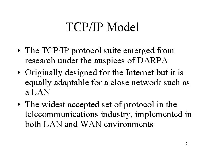 TCP/IP Model • The TCP/IP protocol suite emerged from research under the auspices of