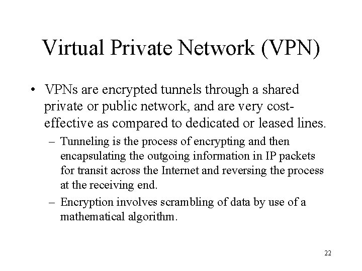 Virtual Private Network (VPN) • VPNs are encrypted tunnels through a shared private or